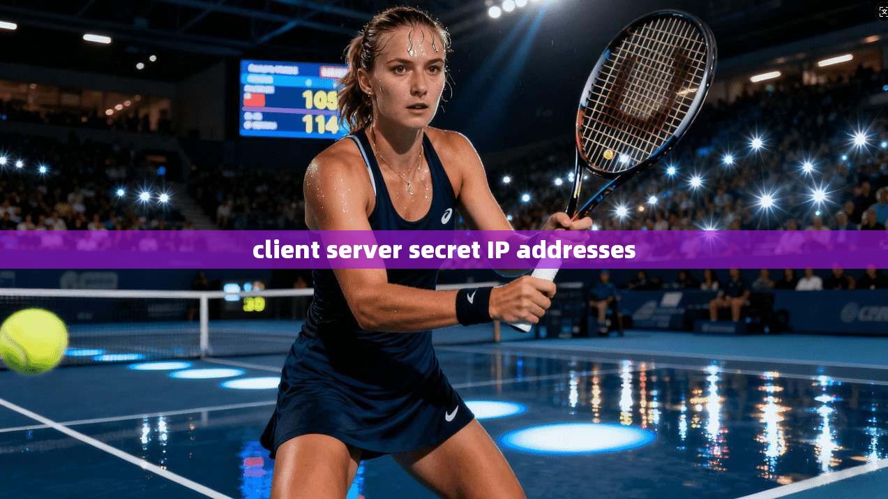 client server secret IP addresses client server secret IP addresses