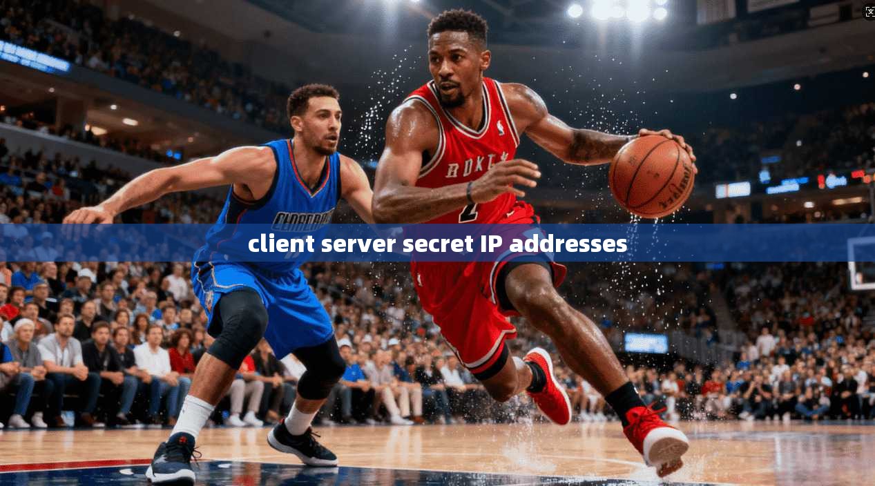 client server secret IP addresses