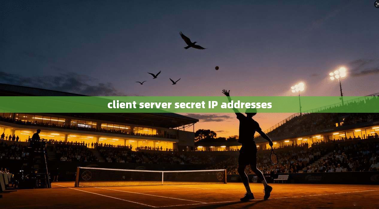 client server secret IP addresses client server secret IP addresses
