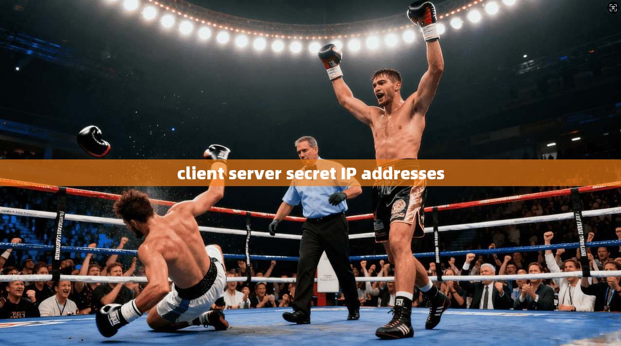 client server secret IP addresses