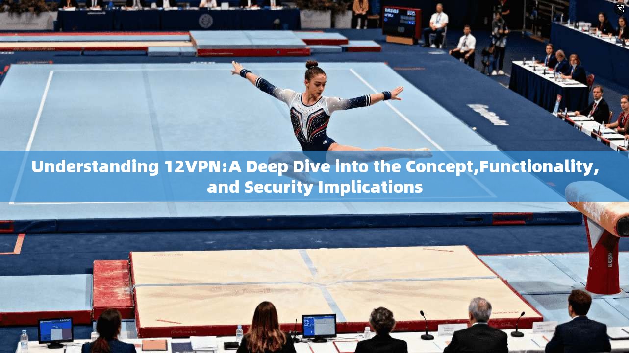 Understanding 12VPN:A Deep Dive into the Concept,Functionality,and Security Implications Understanding 12VPN:A Deep Dive into the Concept,Functionality,and Security Implications
